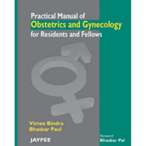 PRACTICAL MANUAL OF OBS & GYNE FOR RESIDENTS & FELLOWS
