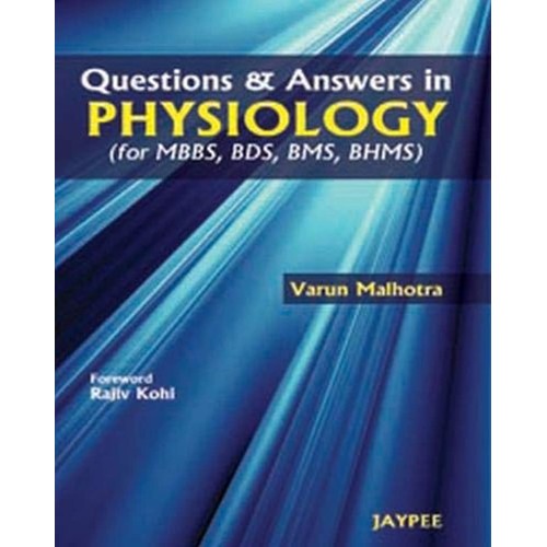 QUESTIONS & ANSWERS IN PHYSIOLOGY (FOR MBBS,BDS,BMS,BHMS)