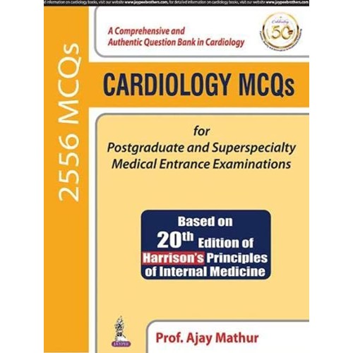 CARDIOLOGY MCQS FOR POSTGRADUATE AND SUPERSPECIALTY MEDICAL ENTRANCE EXAMINATIONS (BASED ON 20TH EDI