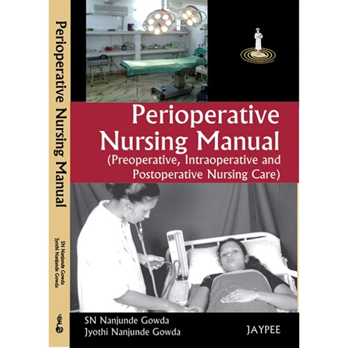 PERIOPERATIVE NURSING MANUAL(PREOPERATIVE,INTRAOPERATIVE AND POSTOPERATIVE NURSING CARE)