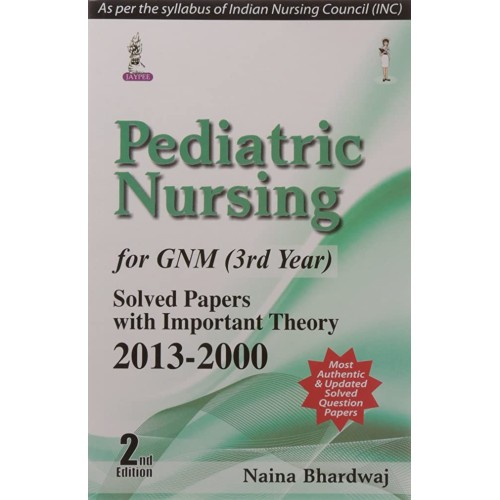 PEDIATRIC NURSING FOR GNM (3RD YEAR) SOLVED PAPERS WITH IMPORTANT THEORY 2013-2000 (2/E)