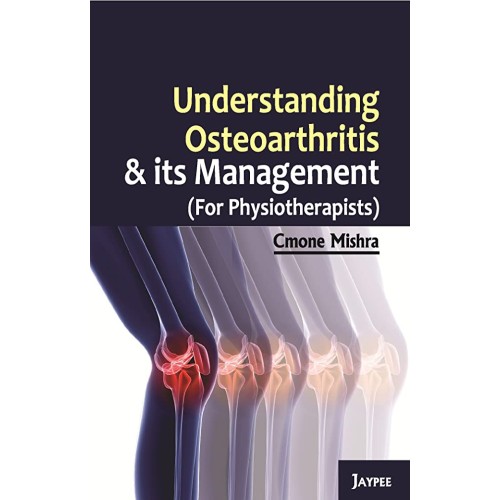 UNDERSTANDING OSTEOARTHRITIS & ITS MANAGEMENT (FOR PHYSIOTHERAPISTS)