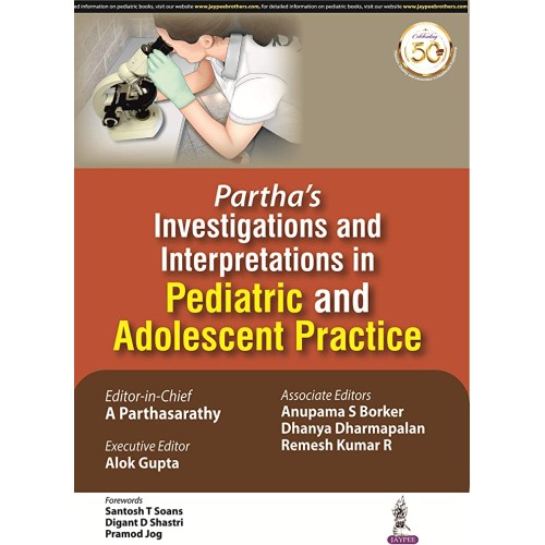 PARTHA'S INVESTIGATIONS AND INTERPRETATIONS IN PEDIATRIC AND ADOLESCENT PRACTICE