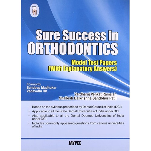 SURE SUCCESS IN ORTHODONTICS (MODEL TEST PAPERS WITH EXPLANATORY ANSWERS)